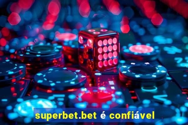 superbet.bet é confiável